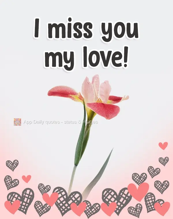 I miss you my love!!!