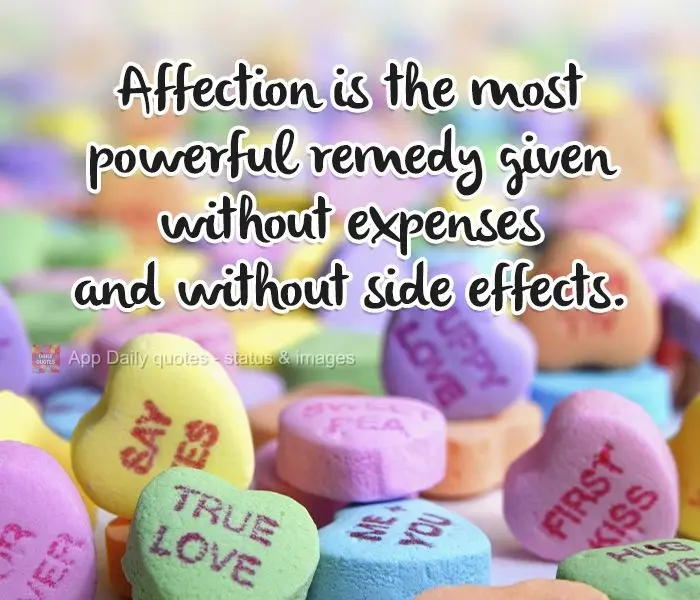 Affection is the most powerful remedy administered without cost and without side effects.