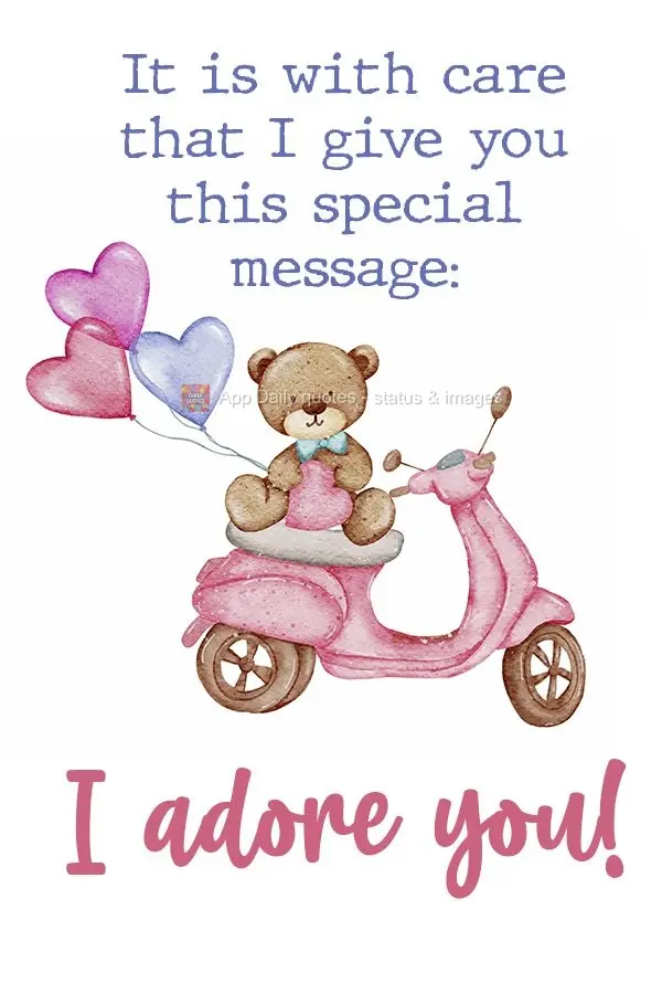 It is with care that I send you this special message: I adore you! 