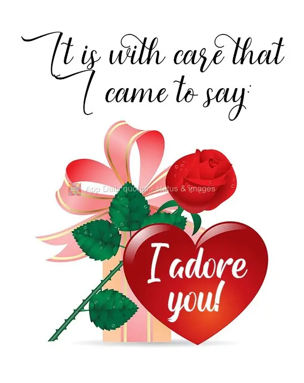 It is with love that I came to say:  I adore you! 