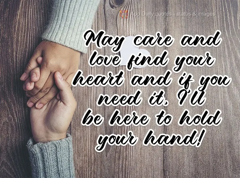 May care and love find your heart, and if you need it, I'll be here to hold your hand! 