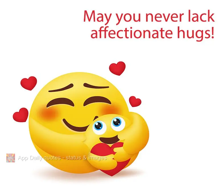 May you never lack affectionate hugs!