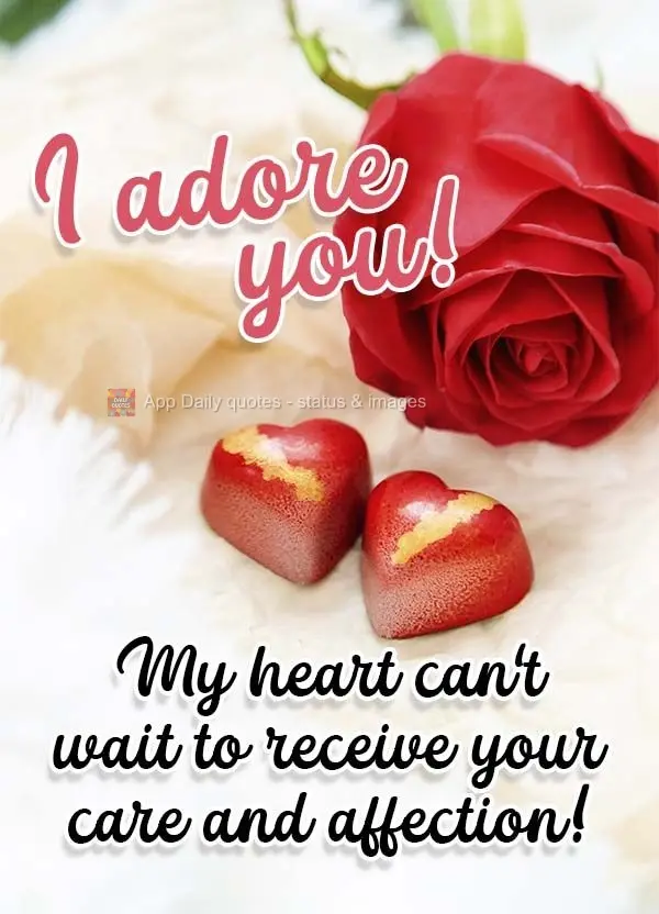 My heart can't wait to feel your caresses!  I adore you! 