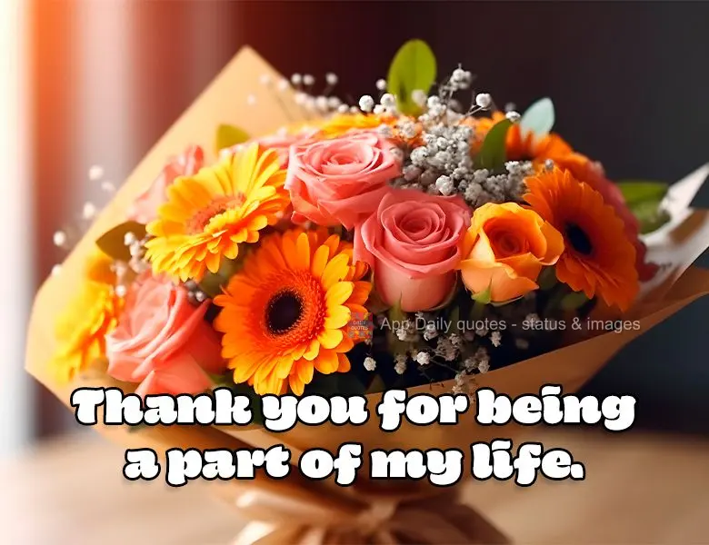 Thank you for being a part of my life.