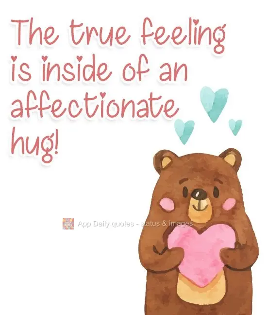 True feeling is inside of an affectionate hug!