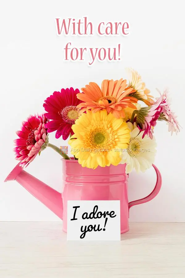 With care for you! I adore you! 
