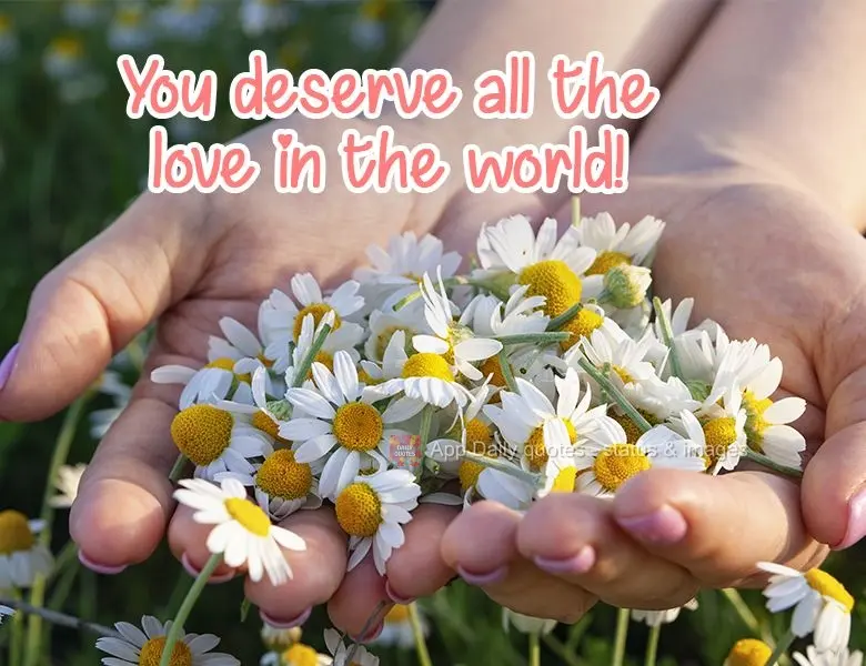 You deserve all the love in the world! 