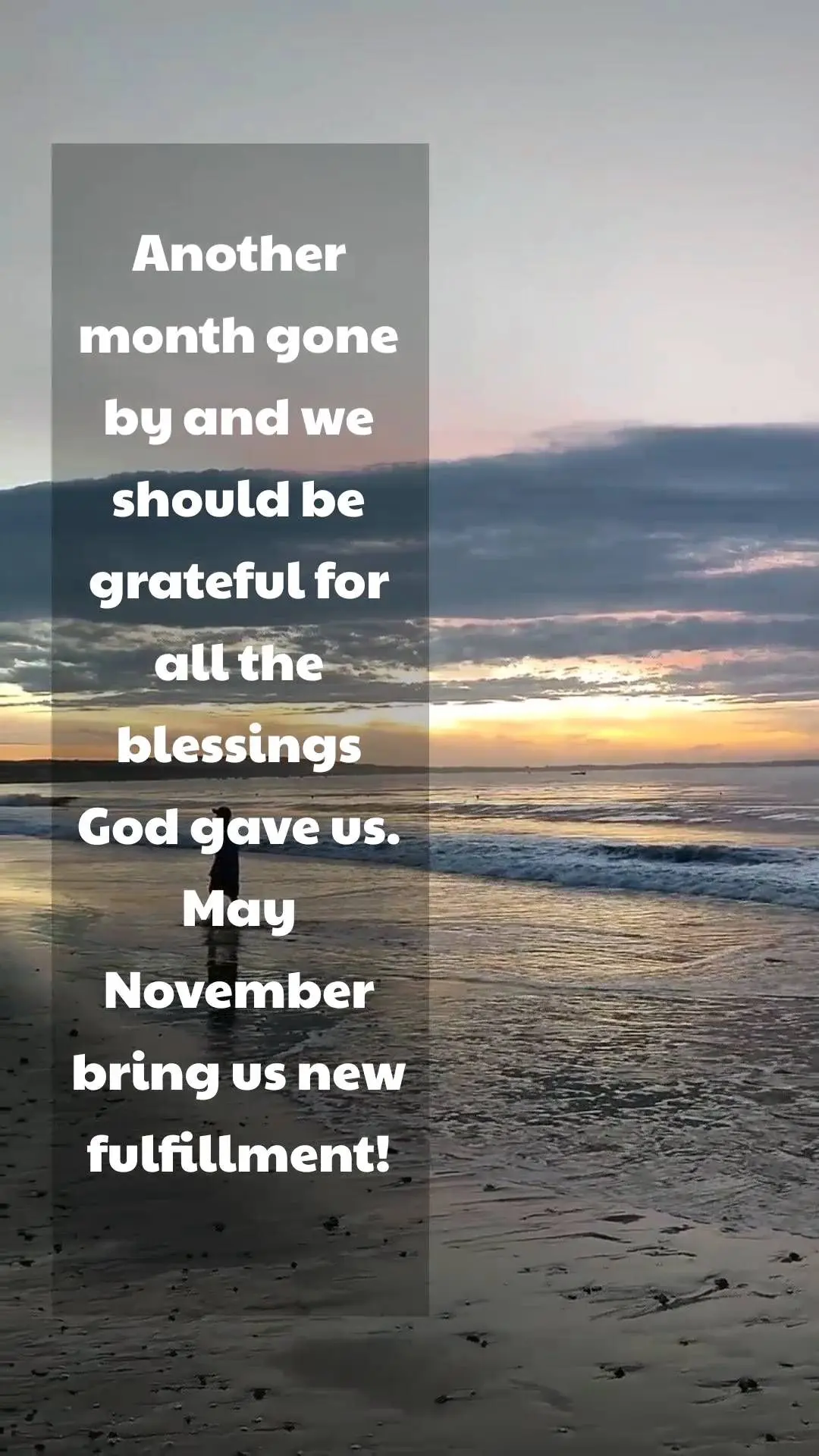 Another month gone by and we should be grateful for all the blessings God gave us. May November bring us new fulfillment!