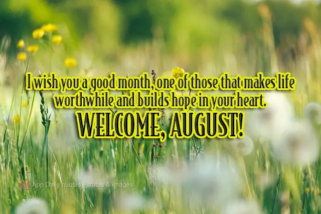 I wish you a good month, one of those that makes life worthwhile and puts hope in your heart.