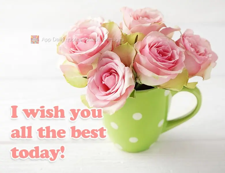 I wish you all the best today!