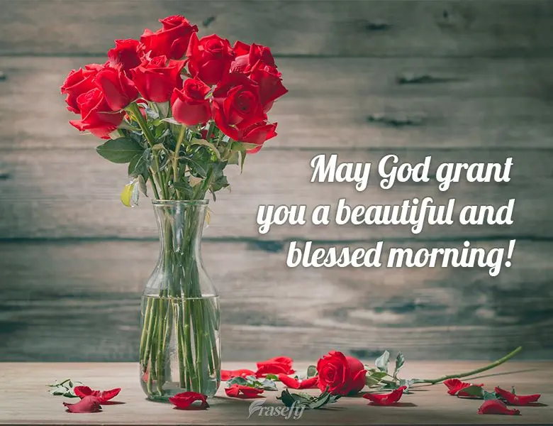 May God grant you a beautiful and blessed morning!
