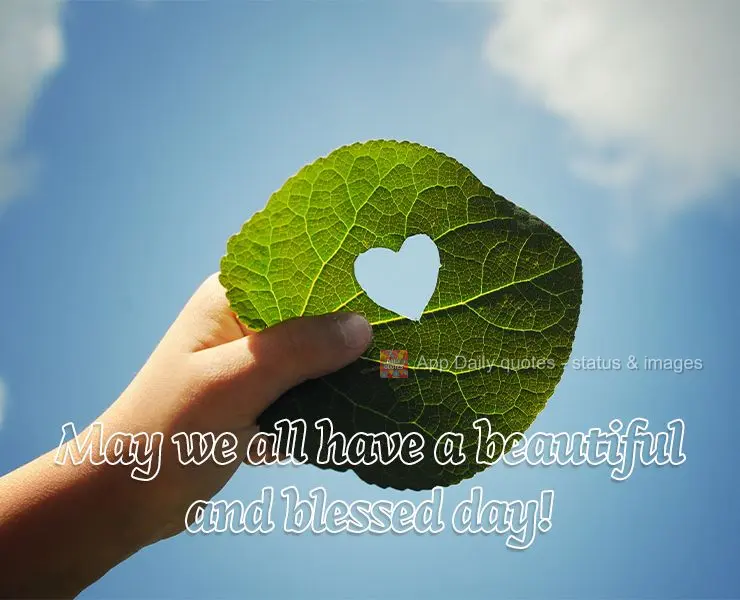 May we all have a beautiful and blessed day!