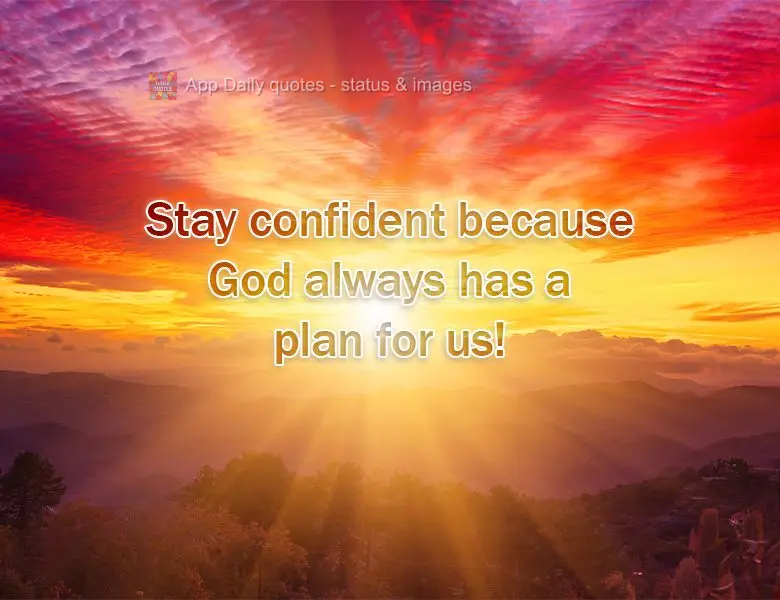 Stay confident because God always has a plan for us!