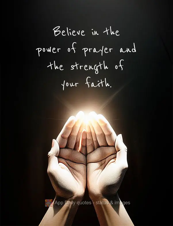 Believe in the power of prayer and the strength of your faith.