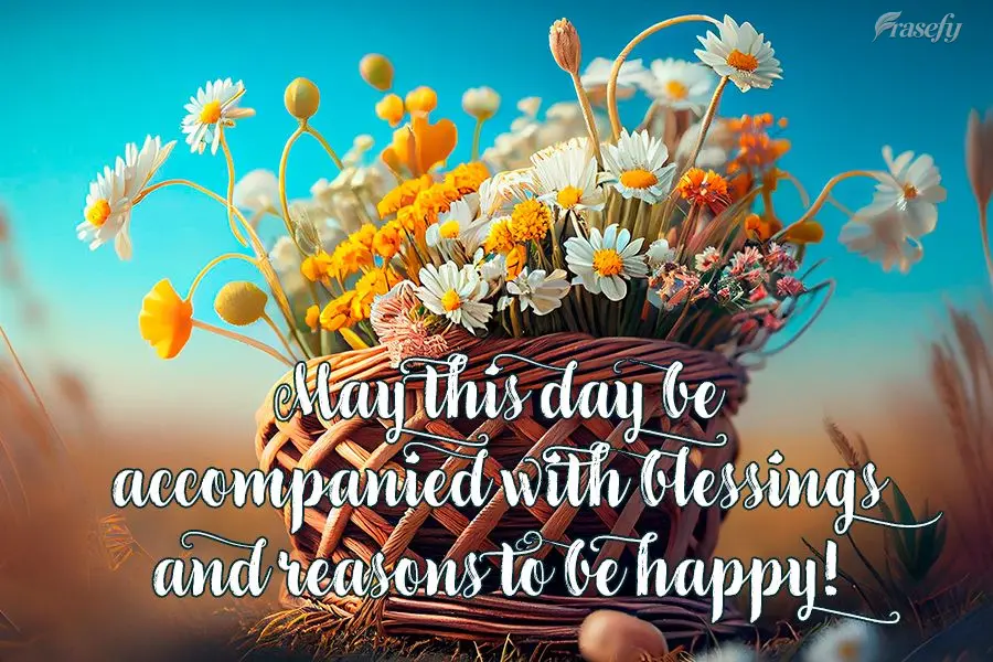 Que este dia venha acompanhado de bênçãos e motivos para ser feliz!
