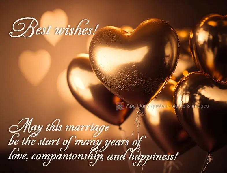 Best wishes! May this marriage be the beginning of many years of love, companionship, and happiness!