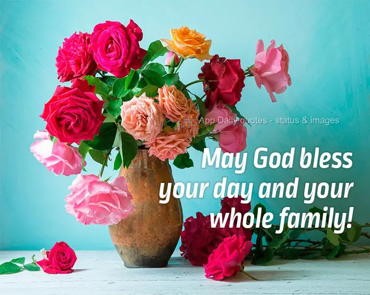 May God bless your day and your whole family!