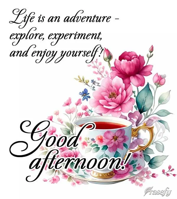 A vida é uma aventura - explore, experimente e divirta-se! Boa tarde!