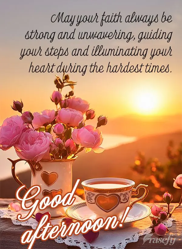 Que a sua fé seja sempre forte e inabalável, guiando seus passos e iluminando seu coração nos momentos mais difíceis. Boa tarde!