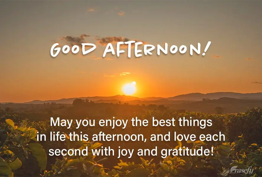 Que nesta tarde você possa aproveitar as melhores coisas da vida, e viver cada segundo  com alegria e gratidão! Boa tarde!