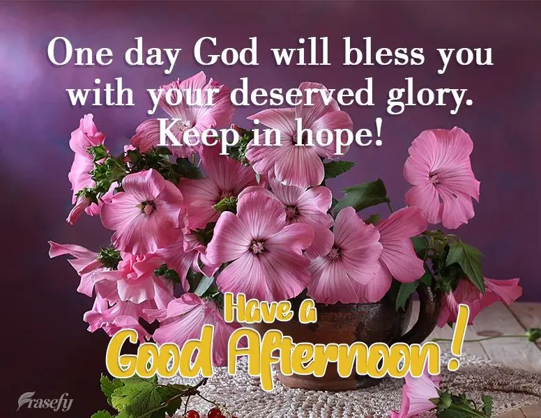 Um dia Deus vai te abençoar com sua glória merecida. Se mantenha na esperança! 
 Tenha uma Boa Tarde!