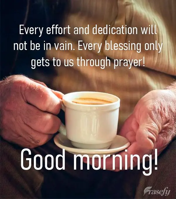 Todo esforço e dedicação nunca será em vão, toda bênção só chega até nós através da oração! Bom dia!