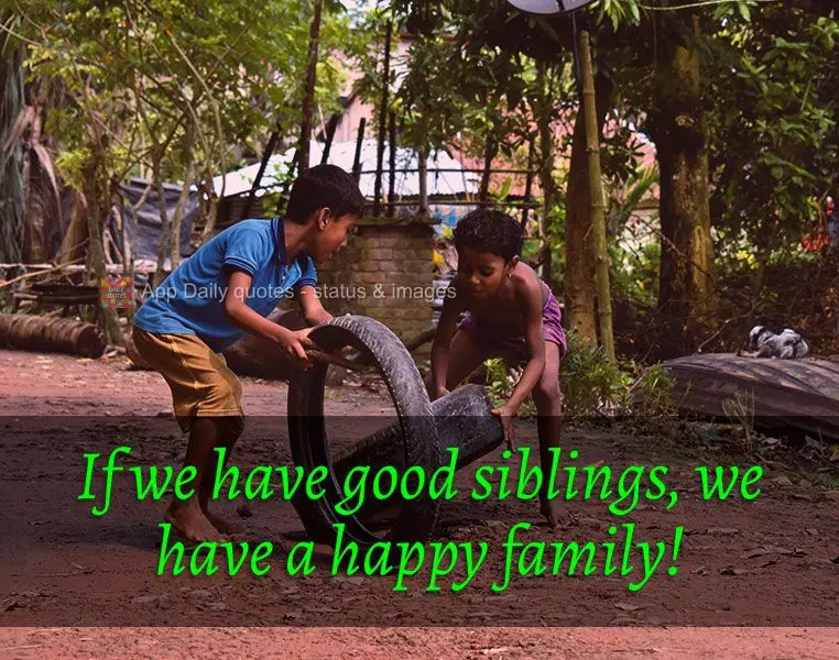 If we have good siblings, we have a happy family!