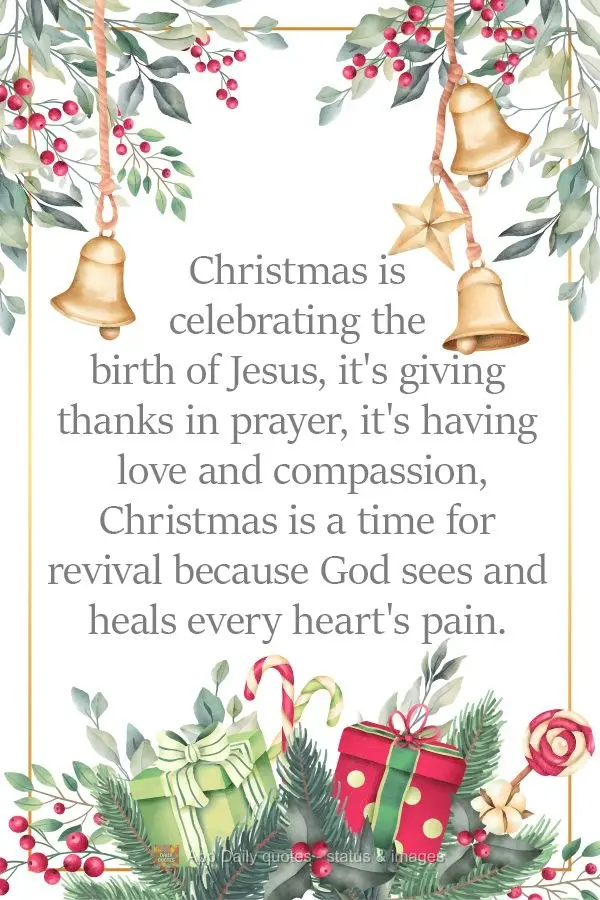 Christmas celebrates the birth of Jesus. It gives thanks in prayer. It brims with love and compassion. Christmas is a time for renewal because God sees a...
