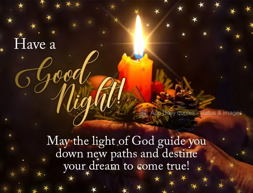 May the light of God guide you down new paths and make your dreams come true! Have a good night!