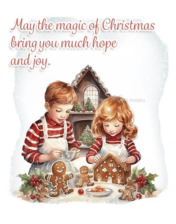 May the magic of Christmas bring you much hope and joy.