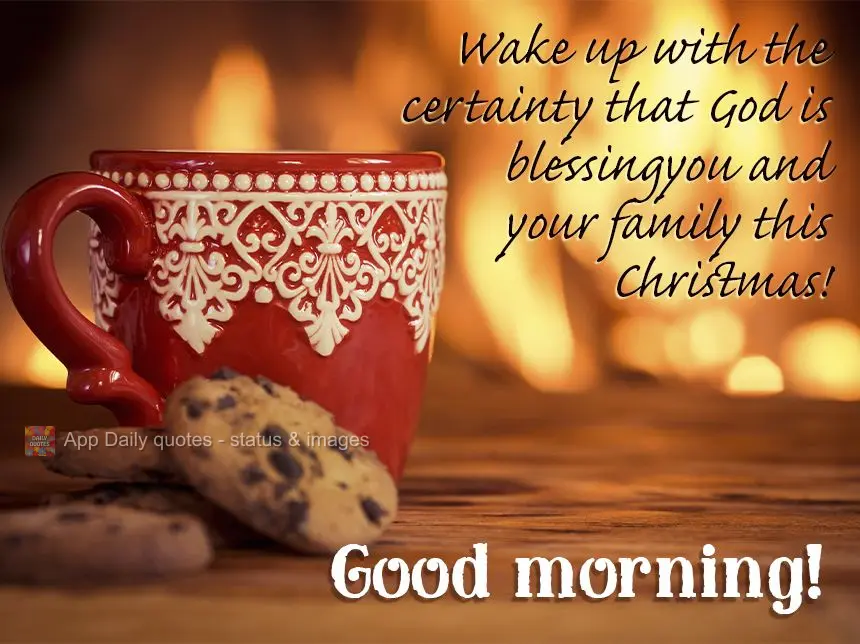 Wake up with the certainty that God is blessing you and your family this Christmas! Good morning!