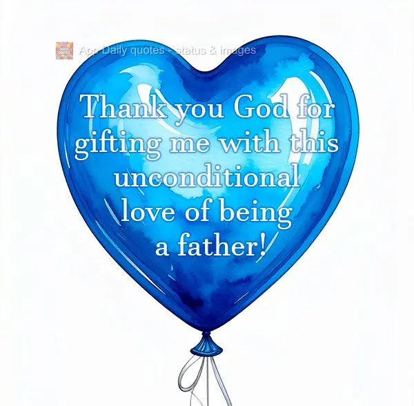 Thank you God for gifting me with this unconditional love of being a father!