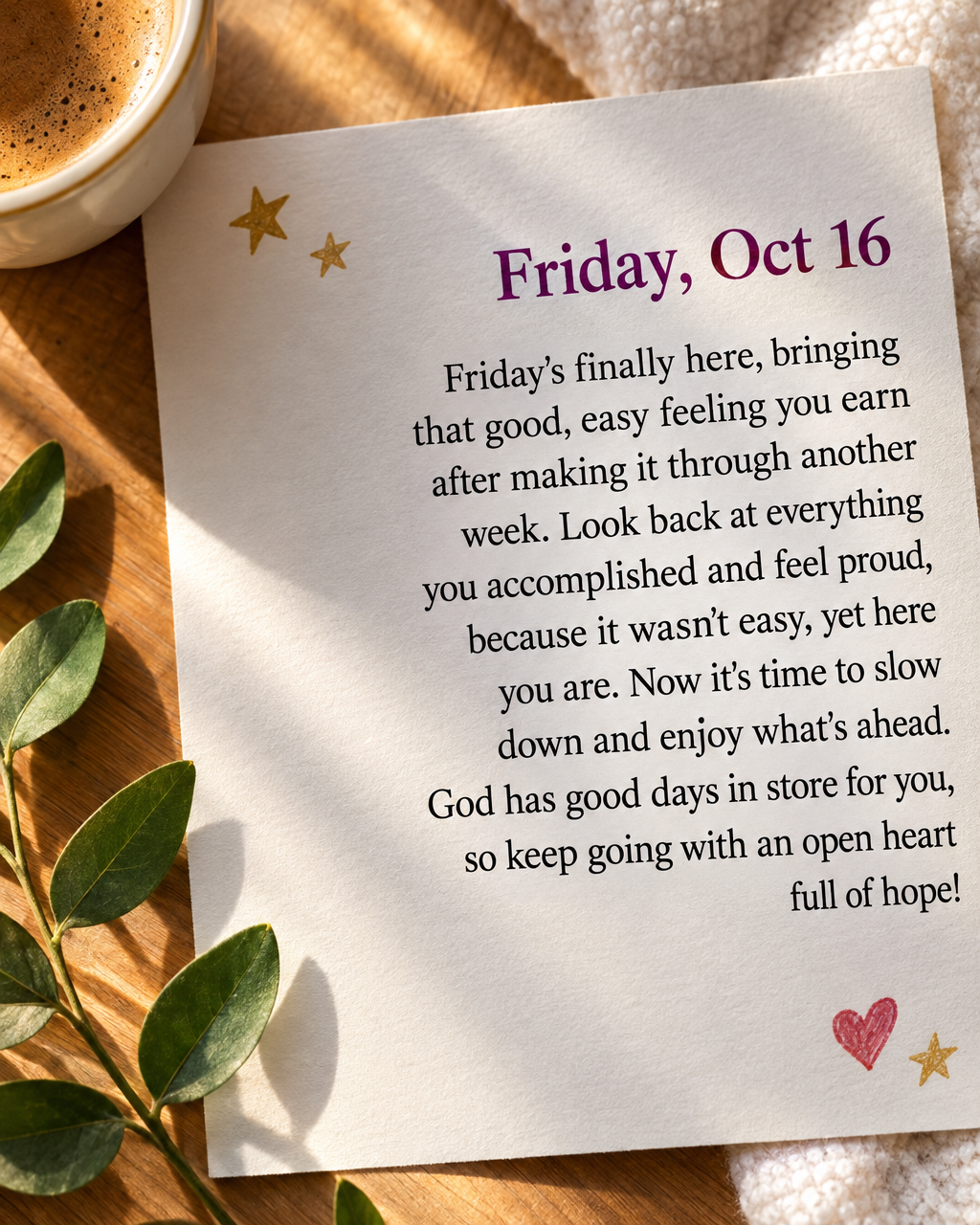 Friday's finally here, bringing that good, easy feeling you earn after making it through another week. Look back at everything you accomplished and feel ...