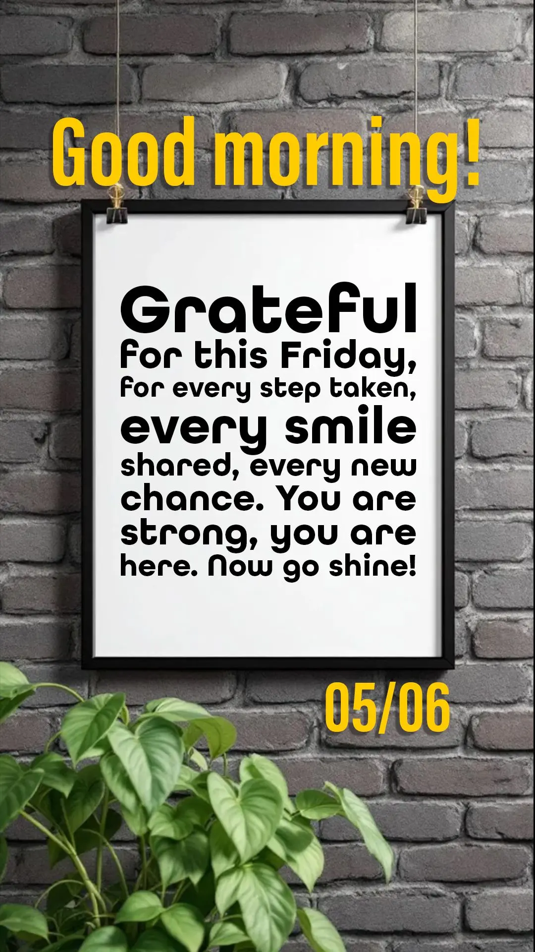 Good morning! Grateful for this Friday, for every step taken, every smile shared, every new chance. You are strong, you are here. Now go shine!