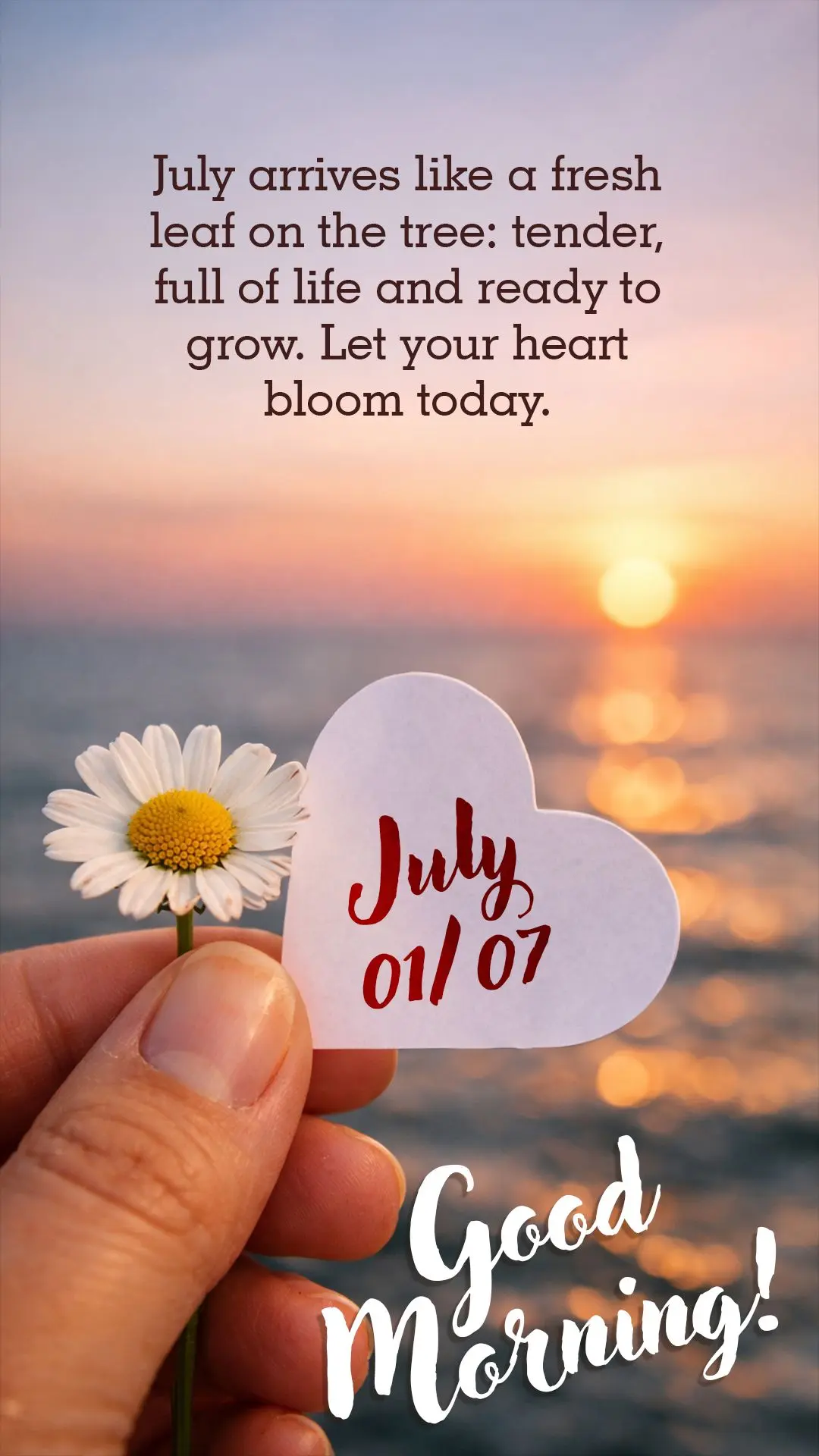 Good morning! July arrives like a fresh leaf on the tree: tender, full of life and ready to grow. Let your heart bloom today.