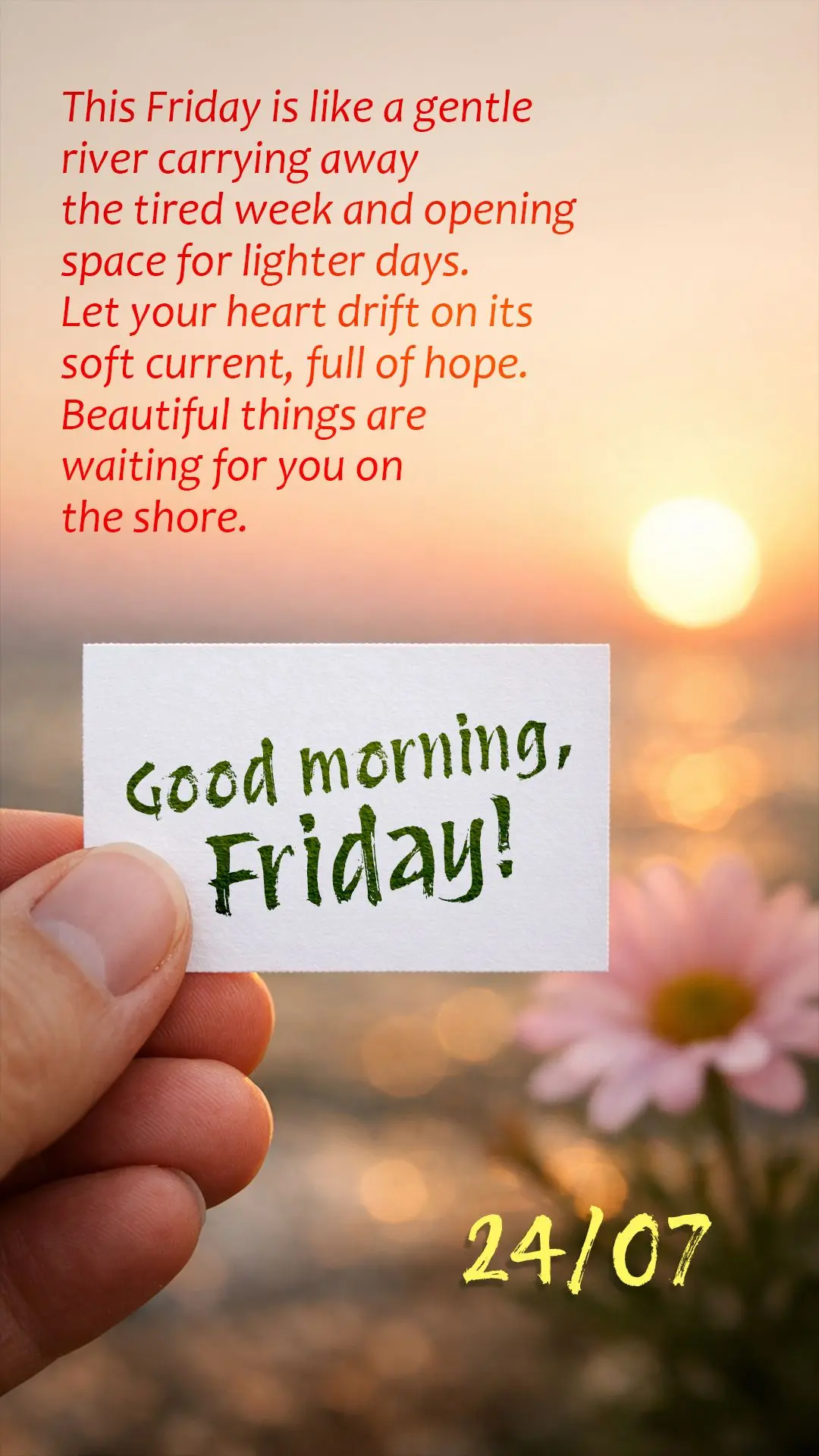 Good morning! This Friday is like a gentle river carrying away the tired week and opening space for lighter days. Let your heart drift on its soft curren...