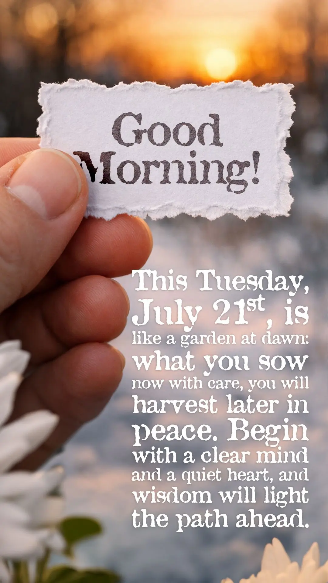 Good morning! This Tuesday, July 21st, is like a garden at dawn: what you sow now with care, you will harvest later in peace. Begin with a clear mind and...