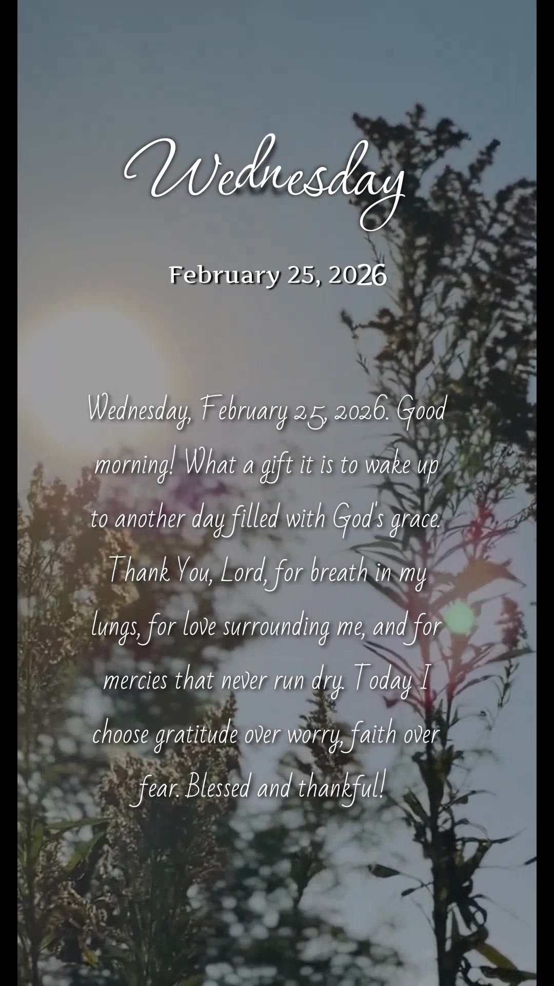 Wednesday, February 25, 2026. Good morning! What a gift it is to wake up to another day filled with God's grace. Thank You, Lord, for breath in my lungs,...
