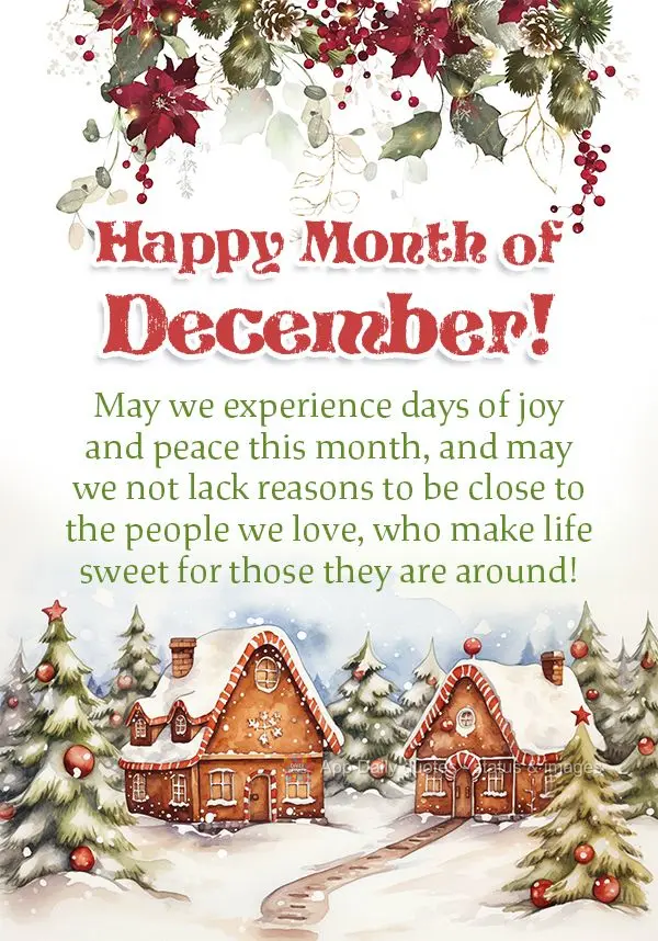 May we experience days of joy and peace this month, and may we not lack reasons to be close to the people we love, who make life sweet for those they are...