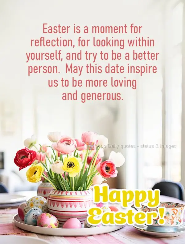 Easter is a moment for reflection, for looking within yourself, and try to be a better person.  May this date inspire us to be more loving and generous. ...