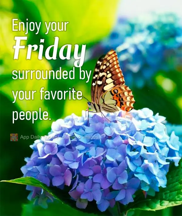 Enjoy your Friday surrounded by your favorite people.