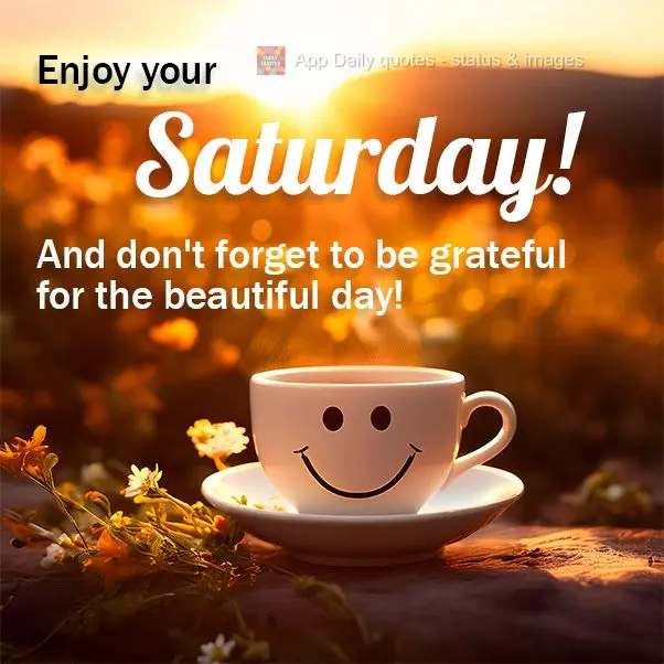 Enjoy your Saturday! And don't forget to be grateful for the beautiful day!