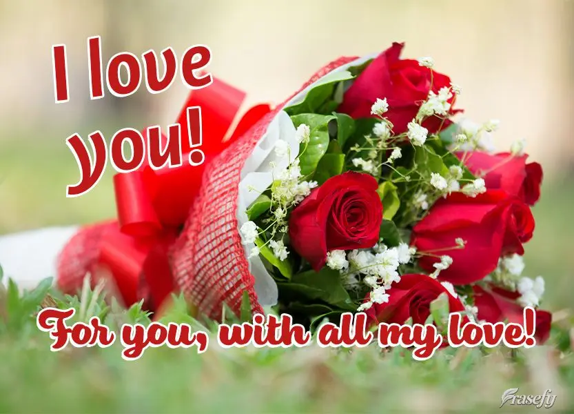 Para você com todo o meu amor!  Eu te amo!