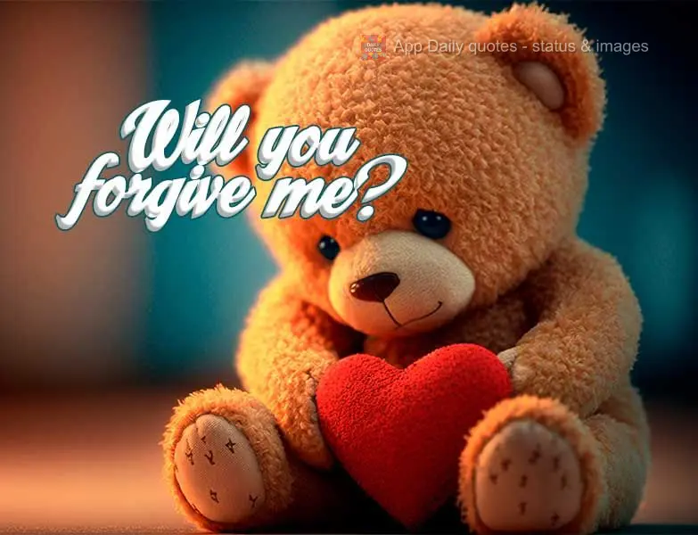 Will you forgive me?