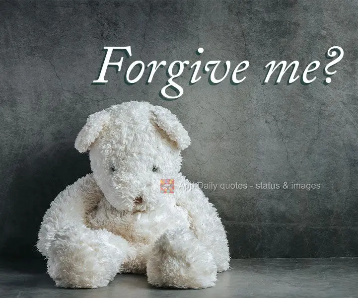 Forgive me?