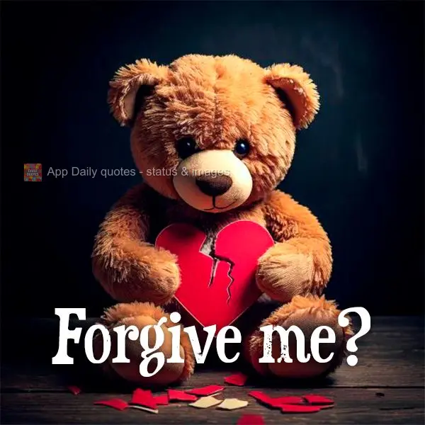 Forgive me?