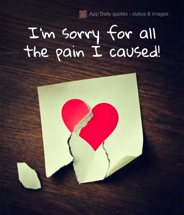 I'm sorry for all the pain I caused!