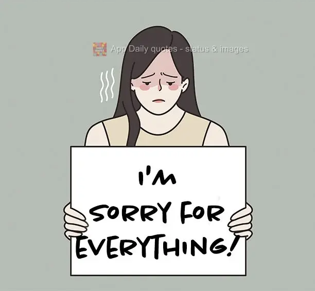 I'm sorry for everything!