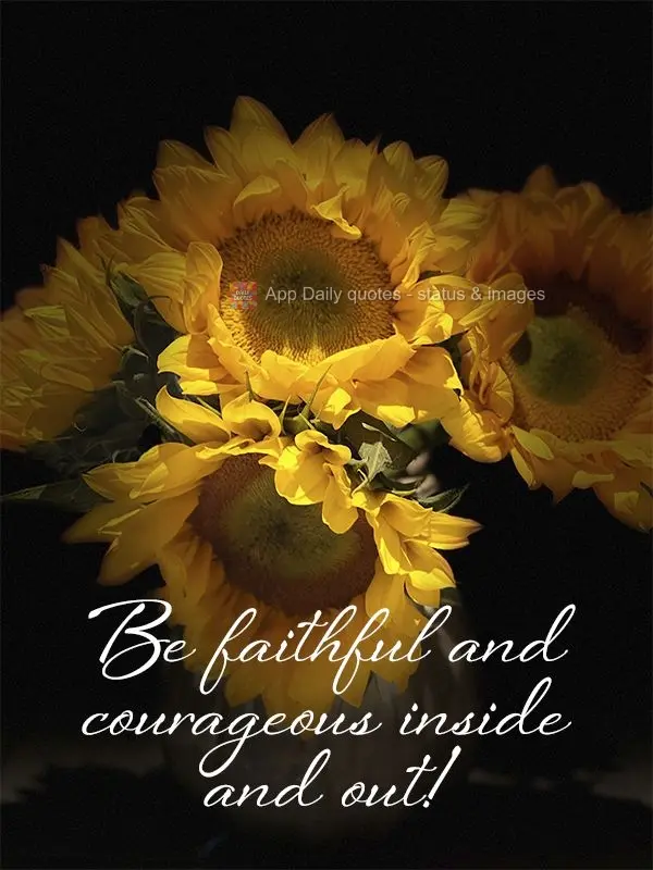 Be faithful and courageous, inside and out!