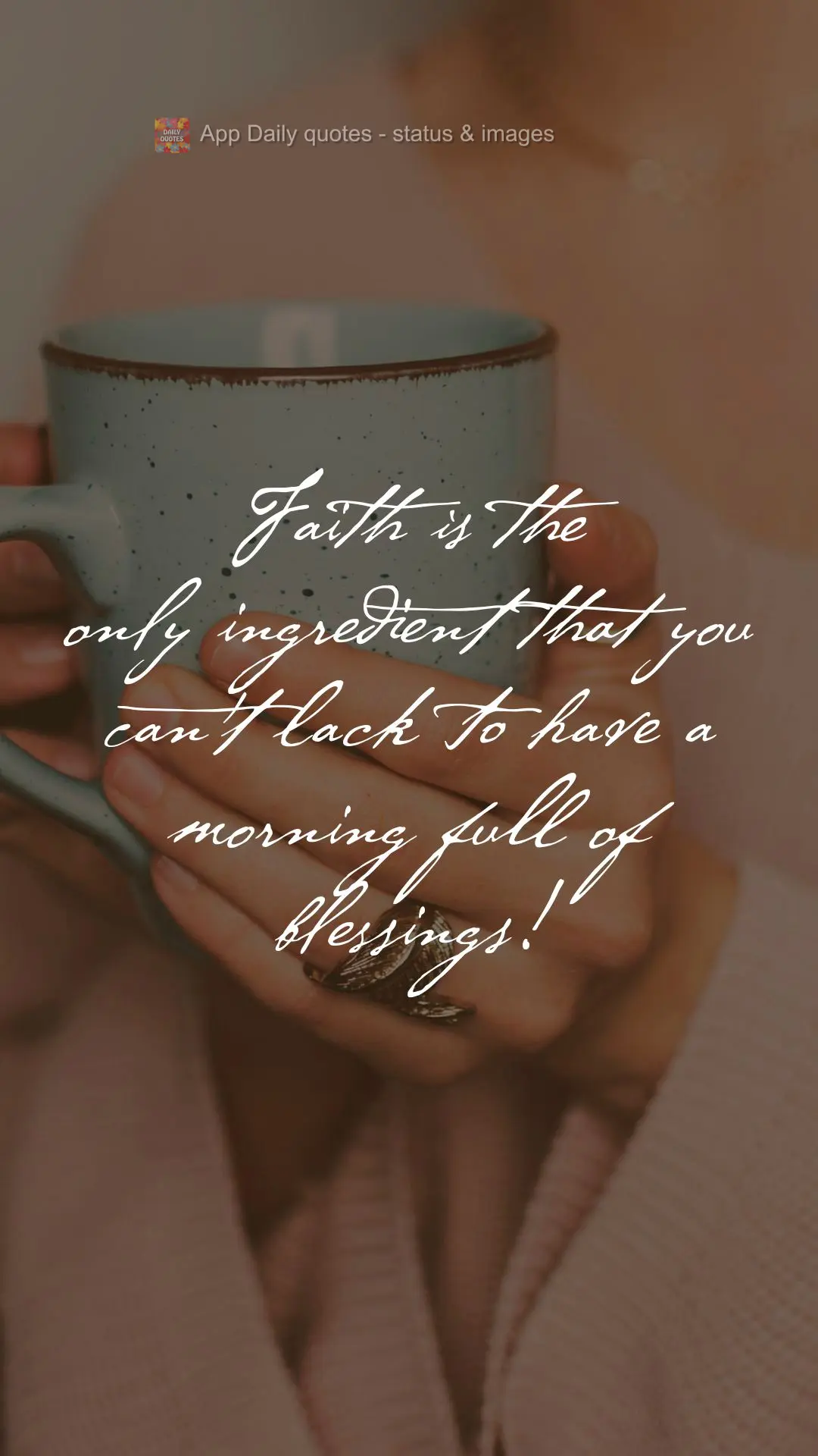 Faith is the only ingredient that you can't be missing to have a morning full of blessings!